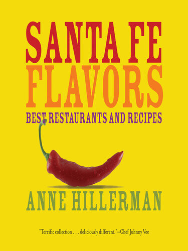 Santa Fe Flavors Best Restaurants And Recipes Anne Hillerman