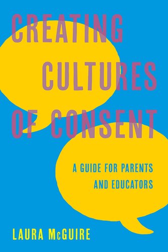Creating Cultures Of Consent A Guide For Parents And Educators Laura Mcguire