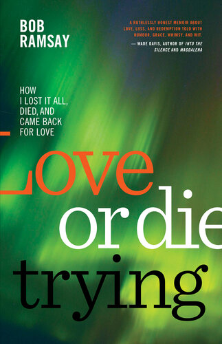 Love Or Die Trying How I Lost It All Died And Came Back For Love Bob Ramsay