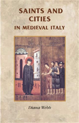 Saints And Cities In Medieval Italy Diana Webb