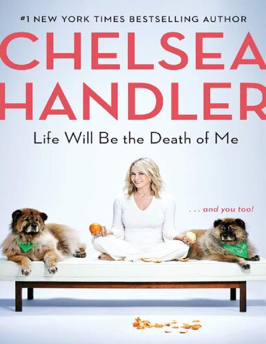 Life Will Be The Death Of Me And You Too Chelsea Handler Chelsea Handler