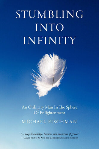 Stumbling Into Infinity An Ordinary Man In The Sphere Of Enlightenment Michael Fischman