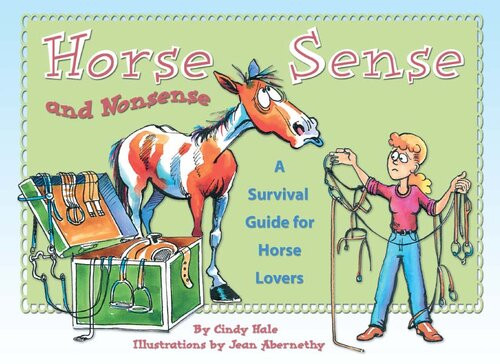 Horse Sense And Nonsense A Survival Guide For Horse Lovers Cindy Hale