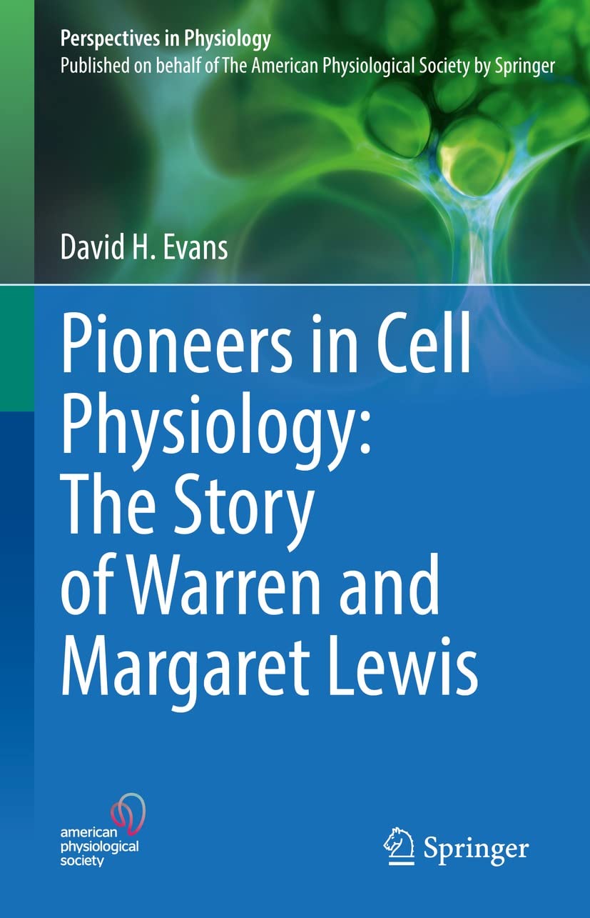 Pioneers In Cell Physiology The Story Of Warren And Margaret Lewis David H Evans