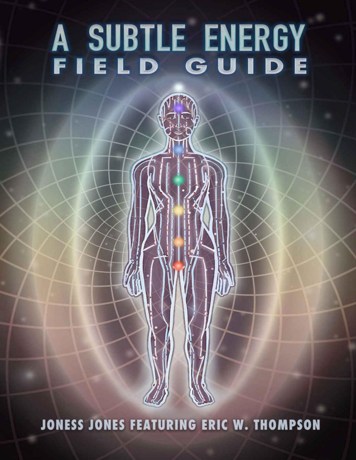 A Subtle Energy Field Guide Joness Jones Eric W Thompson