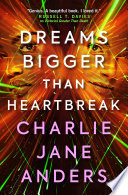 Dreams Bigger Than Heartbreak Unstoppable 2 1st Edition Charlie Jane Anders