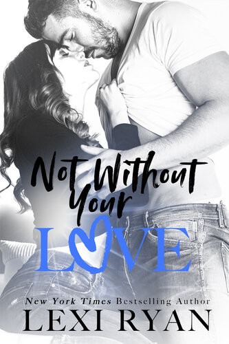 Not Without Your Love Lexi Ryan