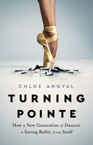 Turning Pointe How A New Generation Of Dancers Is Saving Ballet From Itself Chloe Angyal