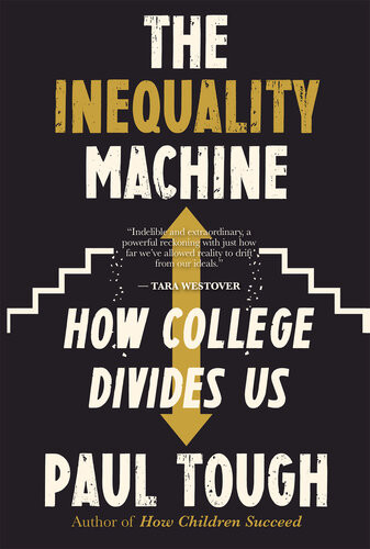 The Inequality Machine How College Divides Us Paul Tough