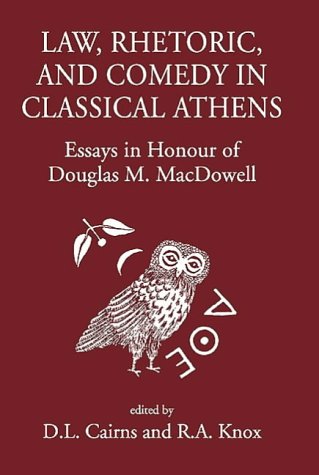 Law Rhetoric And Comedy In Classical Athens Essays In Honour Of Douglas M Macdowell Illustrated Douglas Cairns