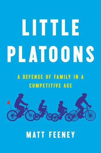 Little Platoons A Defense Of Family In A Competitive Age Matt Feeney