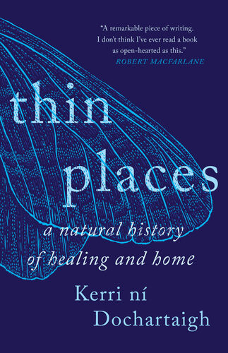Thin Places A Natural History Of Healing And Home Kerri N Dochartaigh