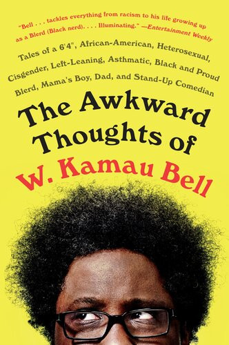 The Awkward Thoughts Of W Kamau Bell Tales Of A 6 4 African American Heterosexual Cisgender Leftleaning Asthmatic Black And Proud Blerd Mamas Boy Dad And Standup Comedian W Kamau Bell
