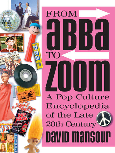 From Abba To Zoom A Pop Culture Encyclopedia Of The Late 20th Century David Mansour