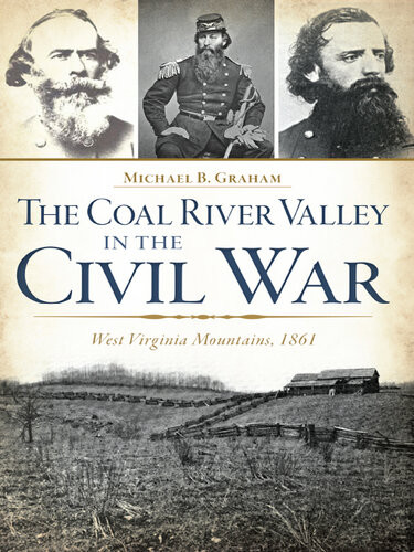 The Coal River Valley In The Civil War West Virginia Mountains 1861 Michael B Graham