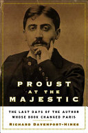 Proust At The Majestic The Last Days Of The Author Whose Book Changed Paris Richard Davenporthines