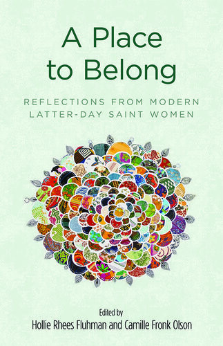 A Place To Belong Reflections From Modern Latterday Saint Women Hollie Rhees Fluhman