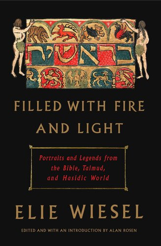 Filled With Fire And Light Portraits And Legends From The Bible Talmud And Hasidic World Elie Wiesel