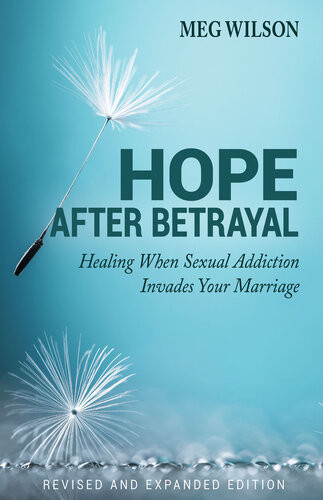 Hope After Betrayal Healing When Sexual Addiction Invades Your Marriage Meg Wilson