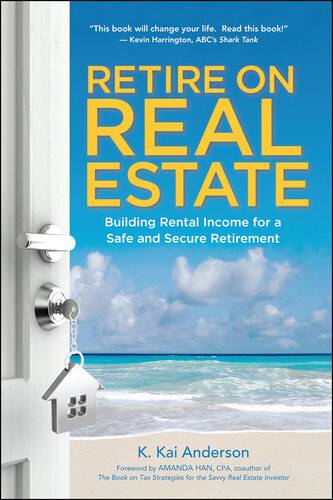 Retire On Real Estate Building Rental Income For A Safe And Secure Retirement K Anderson