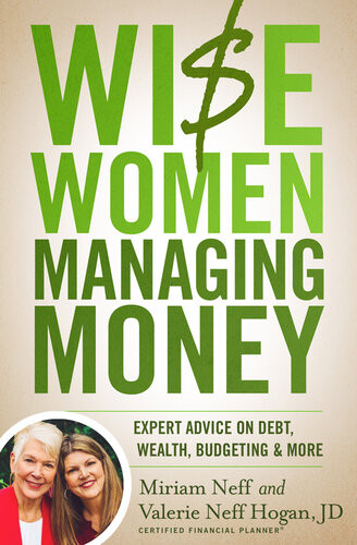Wise Women Managing Money Expert Advice On Debt Wealth Budgeting And More Miriam Neff