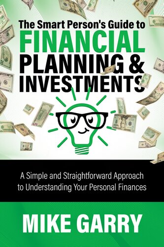 The Smart Persons Guide To Financial Planning Investments A Simple And Straightforward Approach To Understanding Your Personal Finances Mike Garry