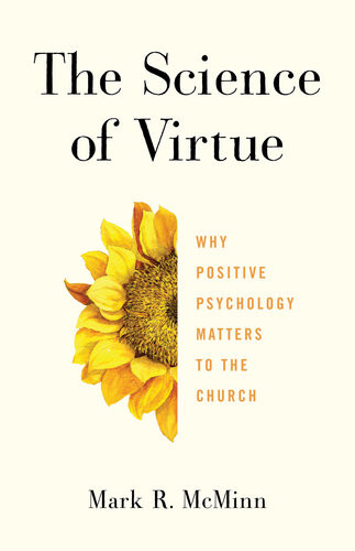 The Science Of Virtue Why Positive Psychology Matters To The Church Mark R Mcminn