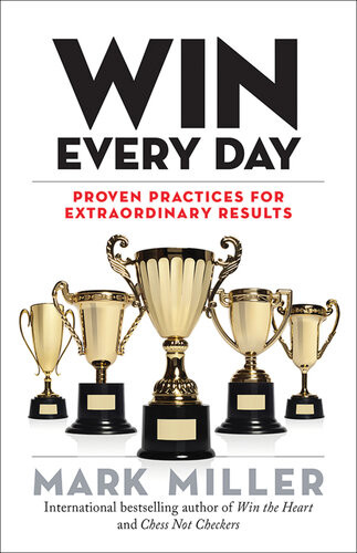 Win Every Day Proven Practices For Extraordinary Results Mark Miller