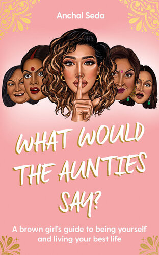 What Would The Aunties Say Anchal Seda