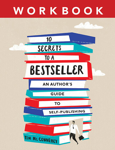 10 Secrets To A Bestseller An Authors Guide To Selfpublishing Workbook Tim Mcconnehey