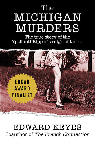 The Michigan Murders The True Story Of The Ypsilanti Rippers Reign Of Terror Edward Keyes