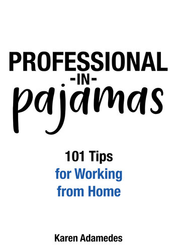 Professional In Pajamas 101 Tips For Working From Home Karen Adamedes