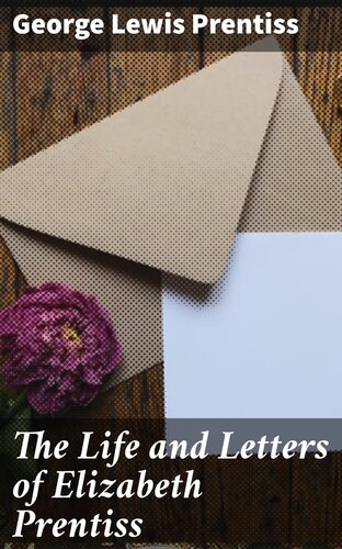 The Life And Letters Of Elizabeth Prentiss George Lewis Prentiss
