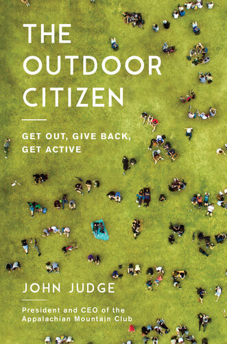 The Outdoor Citizen Get Out Give Back Get Active John Judge