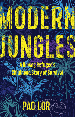 Modern Jungles A Hmong Refugees Childhood Story Of Survival Pao Lor