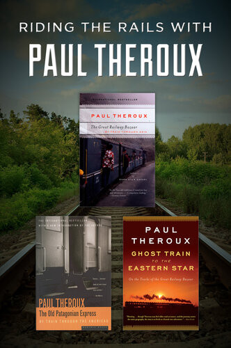 Riding The Rails With Paul Theroux The Great Railway Bazaar The Old Patagonian Express And Ghost Train To The Eastern Star Paul Theroux