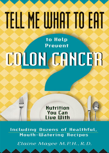 Tell Me What To Eat To Help Prevent Colon Cancer Nutrition You Can Live With Elaine Magee