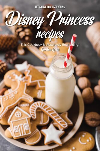 Lets Have Fun Discovering Disney Princess Recipes This Cookbook Is Absolutely Enchanting Gordon Rock