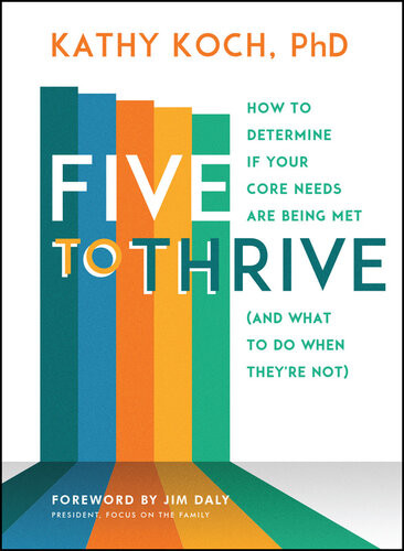 Five To Thrive How To Determine If Your Core Needs Are Being Met And What To Do When Theyre Not Kathy Koch