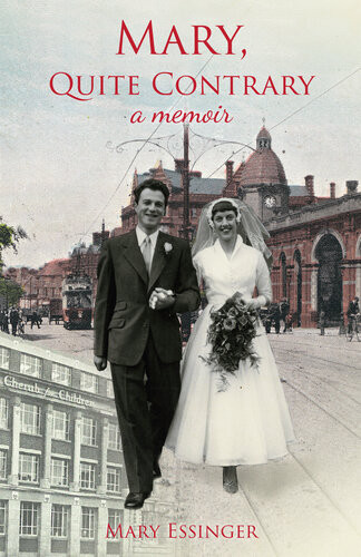Mary Quite Contrary A Second World War Girlhood And What Happened Next Mary Essinger