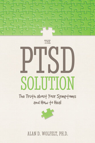 The Ptsd Solution The Truth About Your Symptoms And How To Heal Alan D Wolfelt