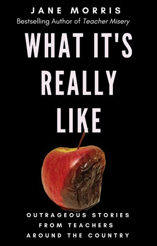 What Its Really Like Outrageous Stories From Teachers Around The Country Jane Morris