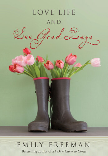 Love Life And See Good Days Emily Belle Freeman