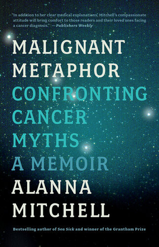 Malignant Metaphor Confronting Cancer Myths Alanna Mitchell