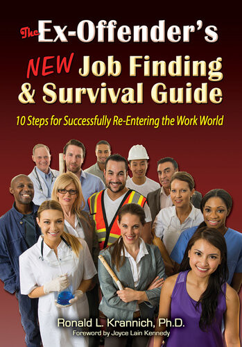 The Exoffenders New Job Finding And Survival Guide 10 Steps For Successfully Reentering The Work World Ronald L Krannich