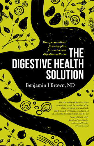 The Digestive Health Solution Your Personalized Fivestep Plan For Insideout Digestive Wellness Benjamin I Brown
