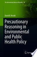 Precautionary Reasoning In Environmental And Public Health Policy David B Resnik