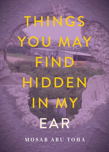 Things You May Find Hidden In My Ear Poems From Gaza Mosab Abu Toha
