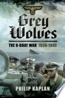 Grey Wolves The Uboat War 19391945 Philip Kaplan