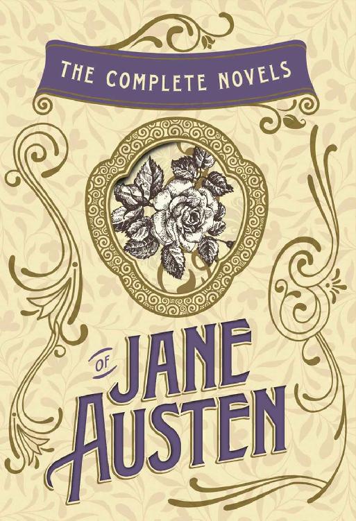 The Complete Novels Of Jane Austen Emma Pride And Prejudice Sense And Sensibility Northanger Abbey Mansfield Park Persuasion And Lady Susan Jane Austen Jacqui Oakley